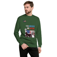 Unisex You Missed Me Sweatshirt